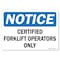 Signmission OSHA Notice, 5" Height, Certified Forklift Operators Only, 7" X 5", Landscape OS-NS-D-57-L-19528 - alternate 1